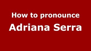 How to pronounce Adriana Serra