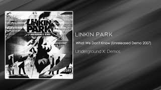 Linkin Park - What We Don&#39;t Know (Unreleased Demo 2007) [Underground X: Demos]