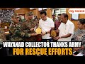 Watch Wayanad Collector Thanks Indian Army For Landslides Rescue Operations