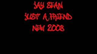 Just A Friend - Jay Sean *New 2008*