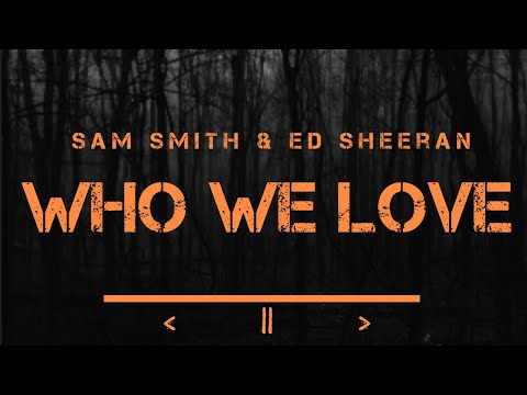 Who We Love - Sam Smith (Lyrics) ft Ed Sheeran
