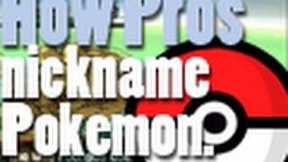 How PROs Nickname Pokemon