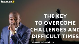 THE KEY TO OVERCOMING CHALLENGES - Apostle Joshua Selman