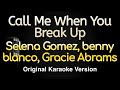 Call Me When You Break Up Selena Gomez Benny Blanco Gracie Abrams Karaoke Songs With Lyrics
