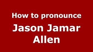 How to pronounce Jason Jamar Allen