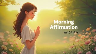 Morning Affirmative Meditation to Start Your Day