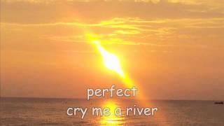 perfect cry me a river