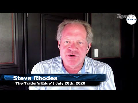 July 20th, The Trader's Edge with Steve Rhodes on TFNN - 2020