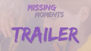 Missing Moments Trailer