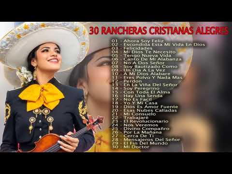 30 RANCHERAS CRISTIANAS ALEGRES | Ahora Soy Feliz Con Jesucristo