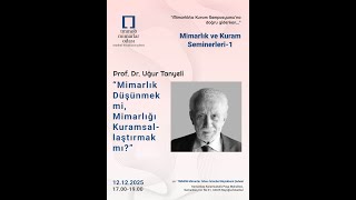 Mimarlık ve Kuram Seminerleri 1 - Prof. Dr. Uğur Tanyeli