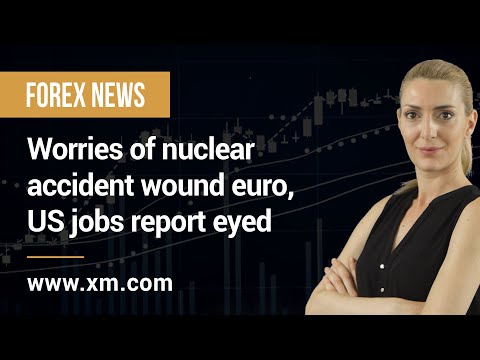 Forex News: 04/03/2022 - Worries of nuclear accident wound euro, US jobs report eyed