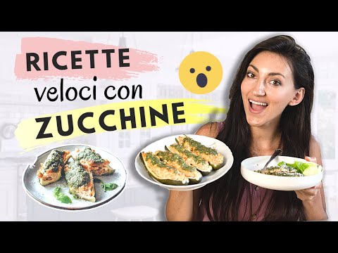 RICETTE VELOCI CON ZUCCHINE - 3 RICETTE SANE, VELOCI e SFIZIOSE da portare in tavola