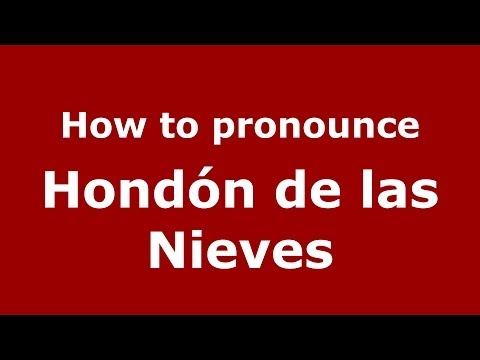 How to pronounce Hondón de las Nieves (Spanish/Spain) - PronounceNames.com