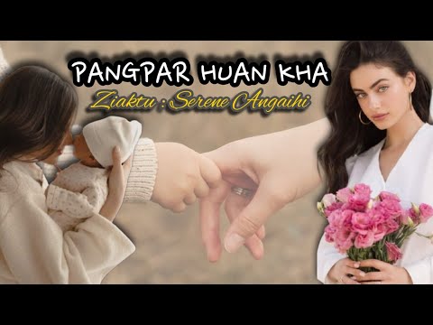 Pangpar huan kha | Bung 2-na | Bung tâwp na | Ziaktu~Serene Angaihi