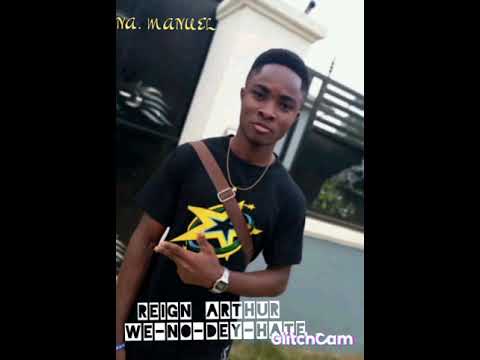 Reign Arthur-We-no-dey-hate(prod by Manuel)