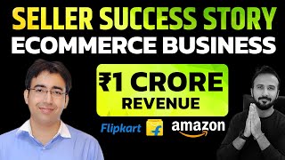 💰 1 Crore Revenue by selling on Amazon & Flipkart 🔥 Seller Success Story | Interview & Podcast