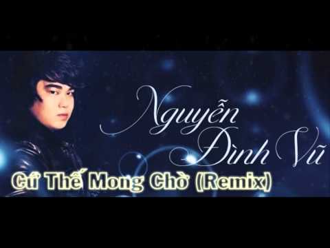 Cứ Thế Mong Chờ (Remix) - Nguyễn Đình Vũ