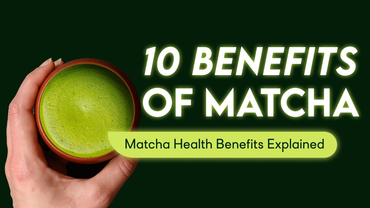 10 Health Benefits of Matcha Tea - Matcha Tea Benefits Benefits Explained