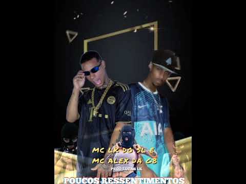 POUCOS RESSENTIMENTOS MC'LK DO SL & ALEX DA GB(PROD LUCAS LK)