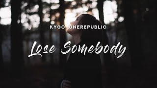 Kygo - Lose Somebody (Lyrics) feat. OneRepublic Kygo - Lose Somebody (Lyrics) feat. OneRepublic