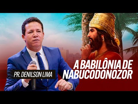Pr.Denilson Lima | A Babilônia de Nabucodonozor