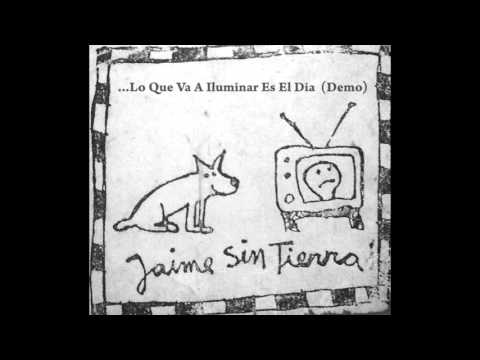 jaime sin tierra - Lo Que Va A Iluminar Es El Día (DEMO)