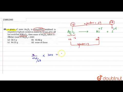 `x` gram of pure `As_(2)S_(3)` is completely oxididsed to respective highest oxidation states by 50