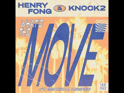 Henry Fong x Knock2 - What's the Move (feat. General Degree)