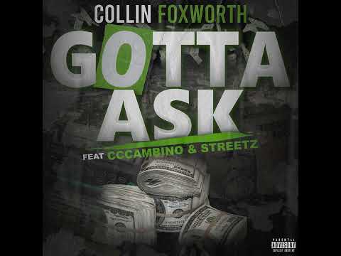 Collin Foxworth -  Gotta Ask ft. CCCambino & Streetz (Official Audio)
