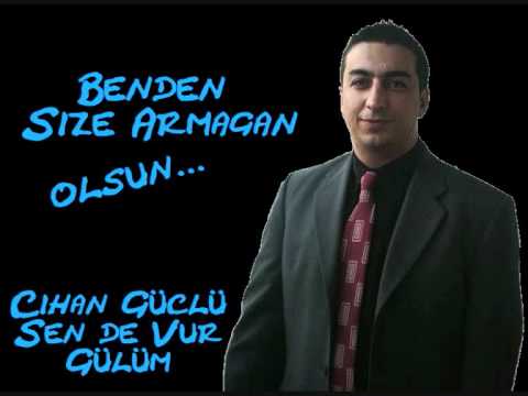 Cihan Güclü   Sen De Vur Gülüm