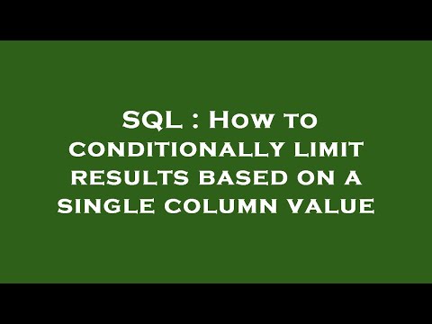 SQL : How to conditionally limit results based on a single column value