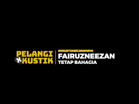 Pelangi Xkustik X Fairuzneezan - Tetap Bahagia