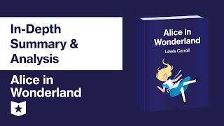 Alice in Wonderland by Lewis Carroll | In-Depth Summary &amp; Analysis