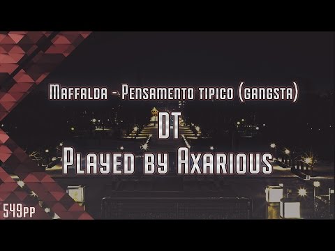 Osu! Axarious | Maffalda - pensamento tipico [Gangsta] | DT | 549pp