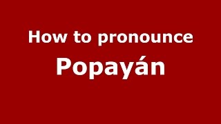 How to pronounce Popayán