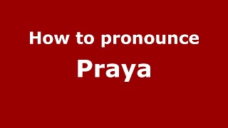 How to pronounce Praya