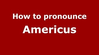How to pronounce Americus