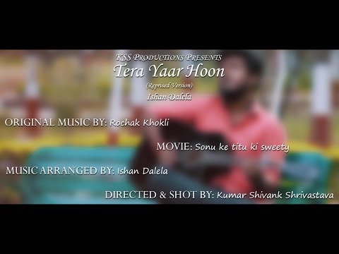 Ishan Dalela tera yaar hoon main reprise cover