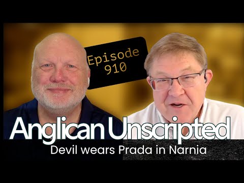 Anglican Unscripted 910 - Devil wears Prada in Narnia