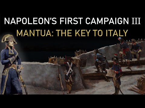 Napoleon’s First Campaign III: Mantua - The Key To Italy 1796