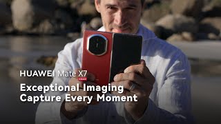 Huawei Mate X7 Exceptional Imaging: Capture Every Moment (2025 Promo Video)