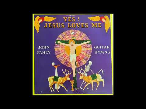 Yes! Jesus Loves Me - John Fahey Full Album