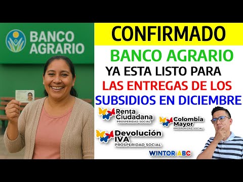 Confirmado: Banco Agrario ya tiene listo para iniciar la entrega de subsidios en Diciembre
