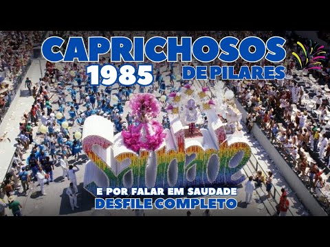 CAPRICHOSOS 1985 | E POR FALAR EM SAUDADE | DESFILE COMPLETO | CARNAVAL RIO DE JANEIRO