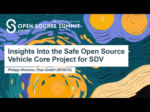 Insights Into the Safe Open Source Vehicle Core Project for SDV - Philipp Ahmann, Etas GmbH (BOSCH)
