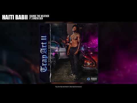 Haiti Babii - Change The Weather (ft. Dinero den) (Audio)