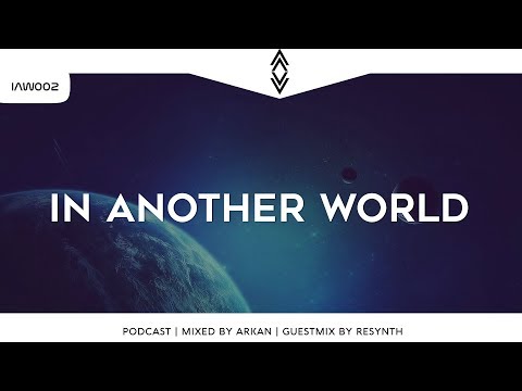 In Another World [PODCAST] | IAW002 | Mixed by ARKAN | Guestmix by R3SYNTH