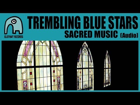 TREMBLING BLUE STARS - Sacred Music [Audio]