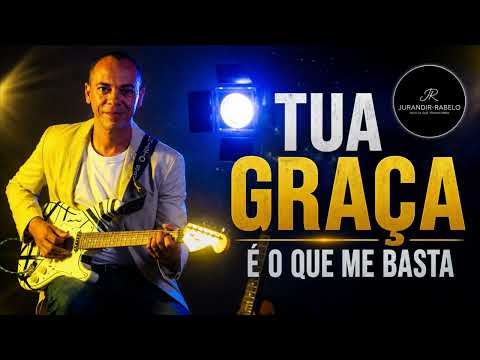 Tua Graça É O Que Me Basta - Jurandir Rabelo